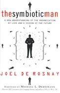 The Symbiotic Man: A New Understanding of the Organization of Life and a Vision of the Future cover