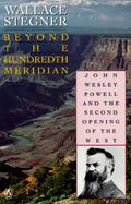 Beyond the Hundredth Meridian John Wesley Powell and the Second Opening of the West cover