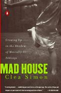 Mad House Growing Up in the Shadow of Mentally Ill Siblings cover