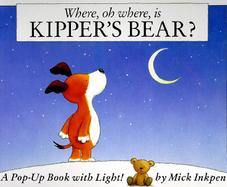 Where, Oh Where, Is Kipper's Bear/Pop-Up Book With Led Module A Pop-Up Book With Light cover