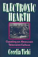 Electronic Hearth Creating an American Television Culture cover