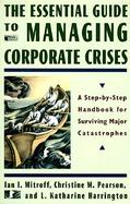 The Essential Guide to Managing Corporate Crises: A Step-By-Step Handbook for Surviving Major Catastrophes cover