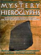 The Mystery of the Hieroglyphs: The Story of the Rosetta Stone and the Race to Decipher Egyptianhieroglyphs cover