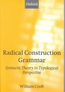 Radical Construction Grammar Syntactic Theory in Typological Perspective cover