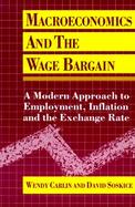 Macroeconomics and the Wage Bargain A Modern Approach to Employment, Inflation, and the Exchange Rate cover