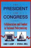 The President and Congress: Collaboration and Combat in National Policymaking cover