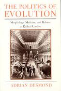 The Politics of Evolution Morphology, Medicine, and Reform in Radical London cover