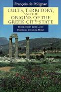 Cults, Territory, and the Origins of the Greek City-State cover