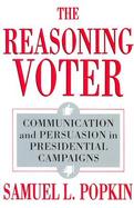 The Reasoning Voter Communication and Persuasion in Presidential Campaigns cover