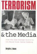 Terrorism and the Media From the Iran Hostage Crisis to the World Trade Center Bombing cover