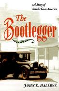The Bootlegger A Story of Small-Town America cover