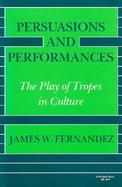 Persuasions and Performances The Play of Tropes in Culture cover