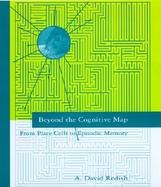 Beyond the Cognitive Map From Place Cells to Episodic Memory cover