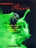 Pandora's Poison Chlorine, Health & A New Environmental Strategy cover
