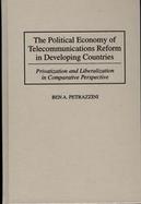 The Political Economy of Telecommunications Reform in Developing Countries: Privatization and Liberalization in Comparative Perspective cover