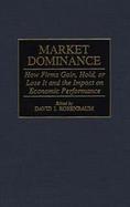 Market Dominance How Firms Gain, Hold, or Lose It and the Impact on Economic Performance cover