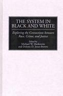 The System in Black and White Exploring the Connections Between Race, Crime, and Justice cover