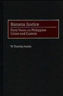 Banana Justice Field Notes on Philippine Crime and Custom cover