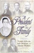 A President in the Family Thomas Jefferson, Sally Hemings, and Thomas Woodson cover