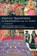 Textile Traditions of Mesoamerica and the Andes An Anthology cover