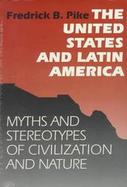 The United States and Latin America: Myths and Stereotypes of Civilization and Nature cover