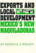 Exports and Local Development Mexico's New Maquiladoras cover