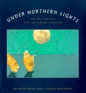 Under Northern Lights Writers and Artists View the Alaskan Landscape cover