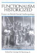 Functionalism Historicized Essays on British Social Anthropology cover