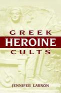 Greek Heroine Cults cover