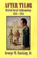 After Tylor British Social Anthropology 1888-1951 cover