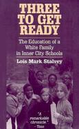 Three to Get Ready The Education of a White Family in Inner City Schools cover