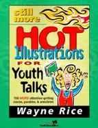 Still More Hot Illustrations for Youth Talks 100 More Attention-Getting Stories, Parables and Anecdotes cover