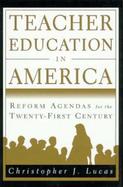 Teacher Education in America Reform Agendas for the Twenty-First Century cover
