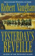 Yesterday's Reveille: An Epic of the Seventh Cavalry cover