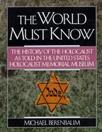 The World Must Know The History of the Holocaust As Told in the United States Holocaust Memorial Museum cover