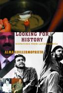 Looking for History: Dispatches from Latin America cover