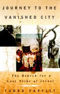 Journey to the Vanished City The Search for a Lost Tribe of Israel cover