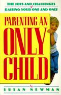 Parenting an Only Child: The Joys and Challenges of Raising Your One and Only cover