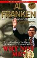Why Not Me? The Inside Story of the Making and Unmaking of the Franken Presidency cover