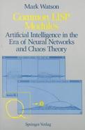 Common LISP Modules: Artificial Intelligence in the Era of Neural Networks and Chaos Theory cover