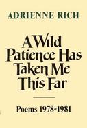 A Wild Patience Has Taken Me This Far: Poems, 1978-1981 cover