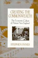 Creating the Commonwealth The Economic Culture of Puritan New England cover