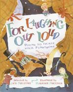 For Laughing Out Loud Poems to Tickle Your Funnybone cover