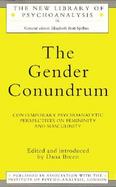 The Gender Conundrum Contemporary Psychoanalytic Perspectives on Femininity and Masculinity cover