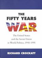 The Fifty Years War: The United States and the Soviet Union in World Politics, 1941-1991 cover