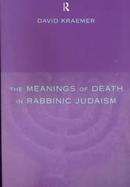 The Meanings of Death in Rabbinic Judaism cover