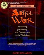 Artful Work: Awakenin Joy, Meaning, and Commitment in the Workplace cover