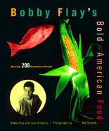 Bobby Flay's Bold American Food More Than 200 Revolutionary Recipes cover