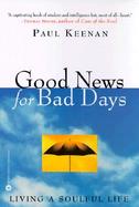 Good News for Bad Days: Living a Soulful Life cover