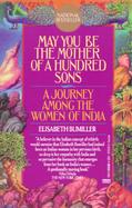May You Be the Mother of a Hundred Sons A Journey Among the Women of India cover